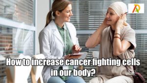 How-to-increase-cancer-fighting-cells-in-our-body