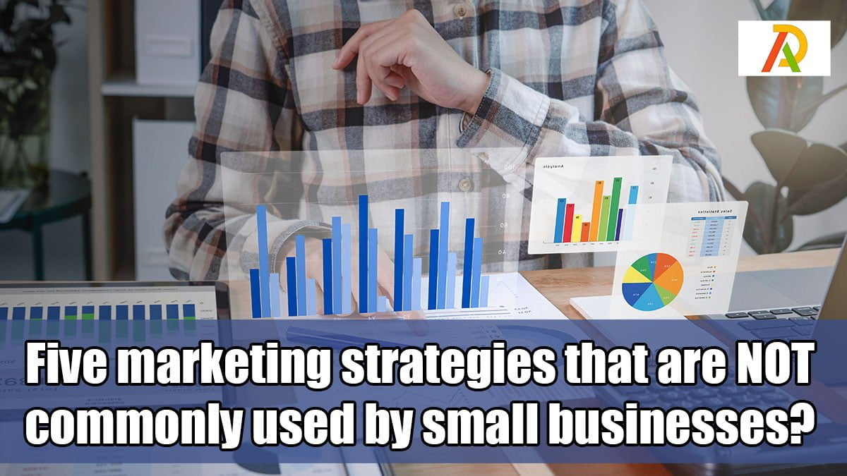 Five-marketing-strategies-that-are-NOT-commonly-used-by-small-businesses