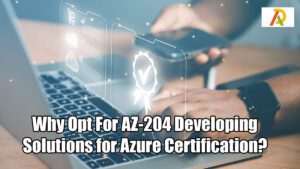 Why-Opt-For-AZ-204-Developing-Solutions-for-Azure-Certification