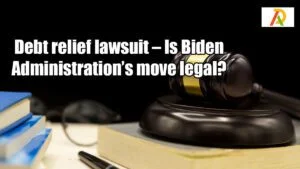 Debt-relief-lawsuit-–-Is-Biden-Administration’s-move-legal