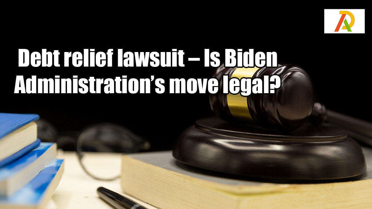 Debt-relief-lawsuit-–-Is-Biden-Administration’s-move-legal