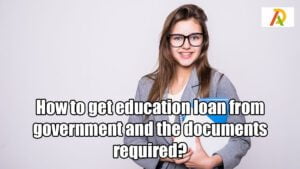 How-to-get-education-loan-from-government-and-the-documents-required