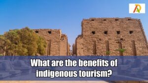 What-are-the-benefits-of-indigenous-tourism