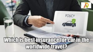 Which-is-best-insurance-for-car-in-the-worldwide-travel