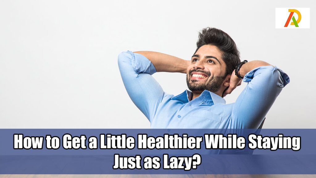 How-to-Get-a-Little-Healthier-While-Staying-Just-as-Lazy