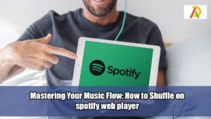 Mastering-Your-Music-Flow-How-to-Shuffle-on-spotify-web-player