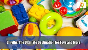 Smyths-The-Ultimate-Destination-for-Toys-and-More