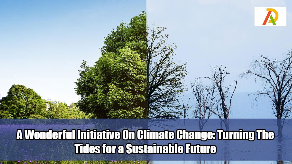 A-Wonderful-Initiative-On-Climate-Change-Turning-The-Tides-for-a-Sustainable-Future