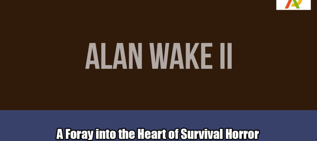 Alan-Wake-2-A-Foray-into-the-Heart-of-Survival-Horror