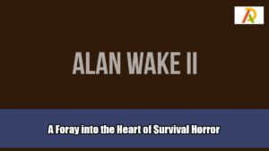 Alan-Wake-2-A-Foray-into-the-Heart-of-Survival-Horror