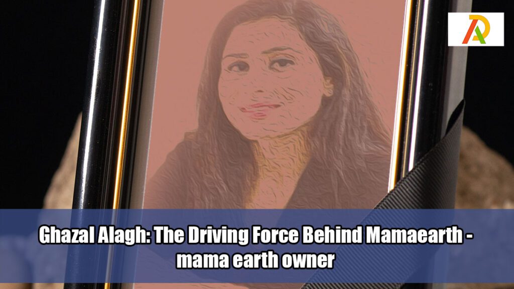 Ghazal-Alagh-The-Driving-Force-Behind-Mamaearth--mama-earth-owner