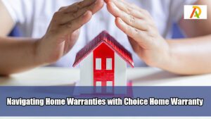 Navigating-Home-Warranties-with-Choice-Home-Warranty