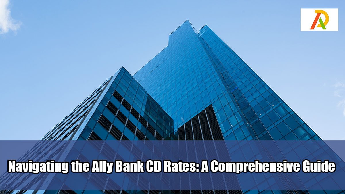 Navigating-the-Ally-Bank-CD-Rates-A-Comprehensive-Guide