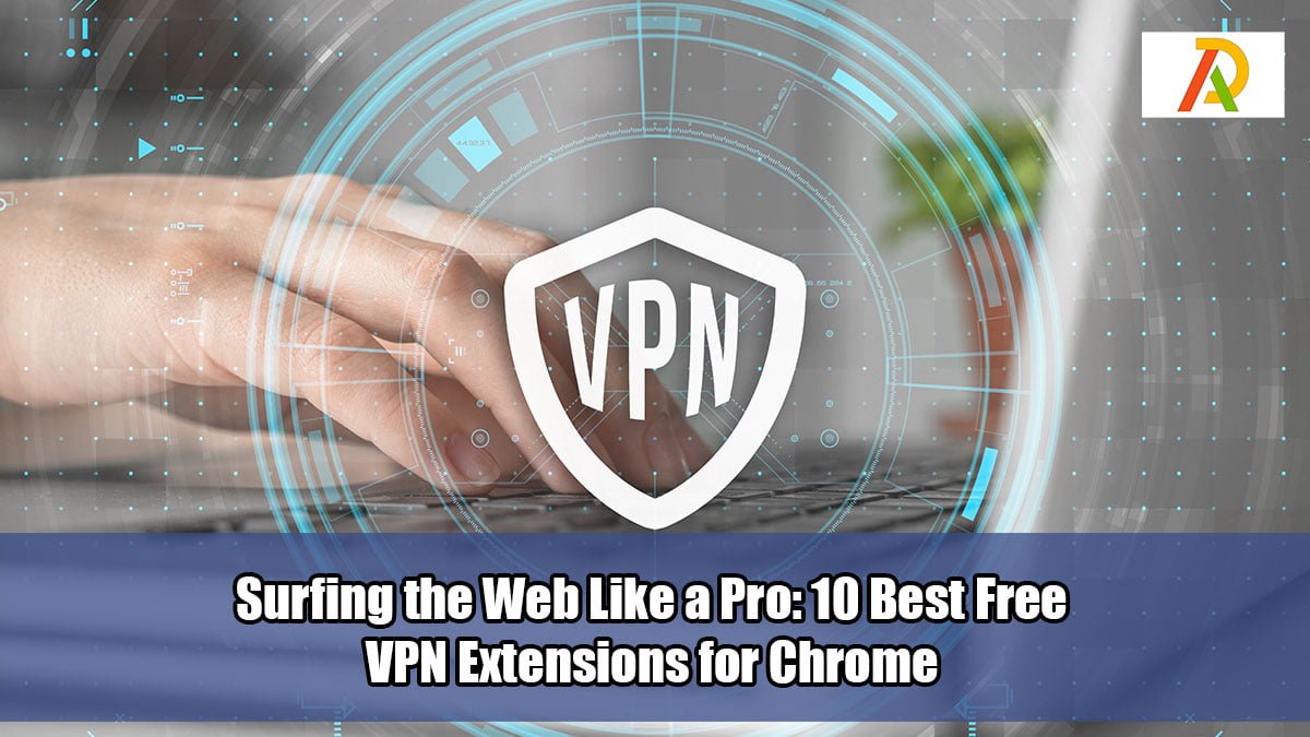 Surfing-the-Web-Like-a-Pro-10-Best-Free-VPN-Extensions-for-Chrome