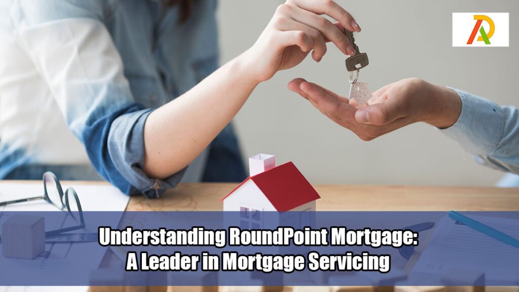Understanding-RoundPoint-Mortgage-A-Leader-in-Mortgage-Servicing
