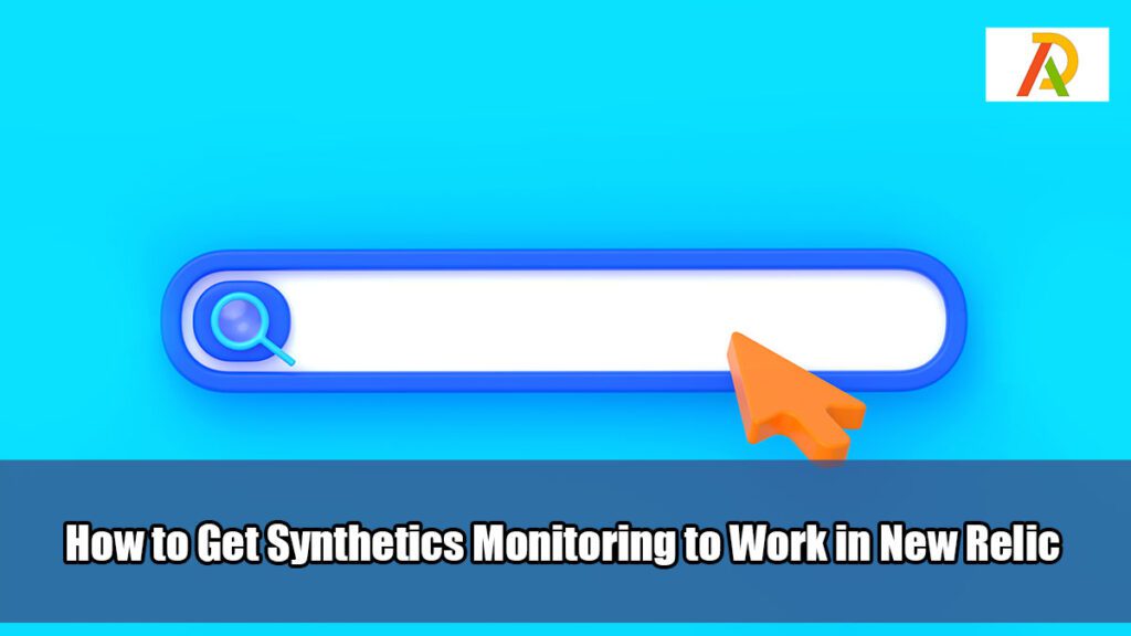 How-to-Get-Synthetics-Monitoring-to-Work-in-New-Relic