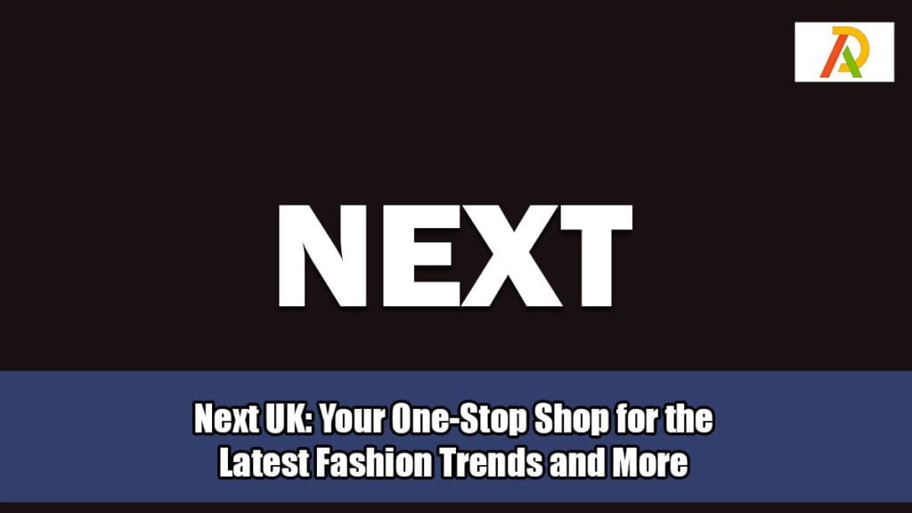 Next-UK-Your-One-Stop-Shop-for-the-Latest-Fashion-Trends-and-More