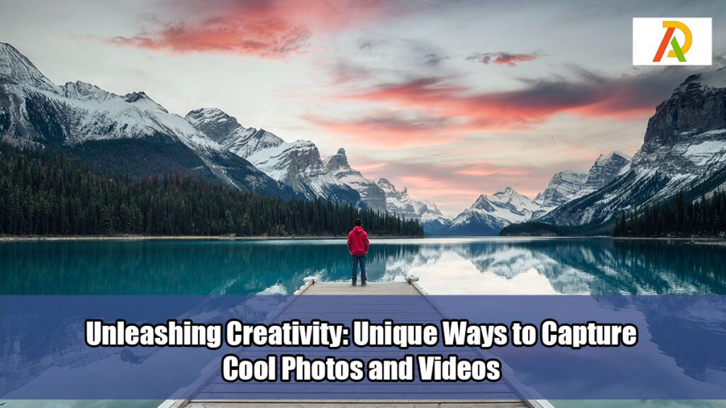 Unleashing-Creativity-Unique-Ways-to-Capture-Cool-Photos-and-Videos
