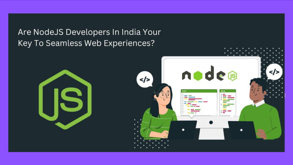 Are-NodeJS-Developers-In-India-Your-Key-To-Seamless-Web-Experiences