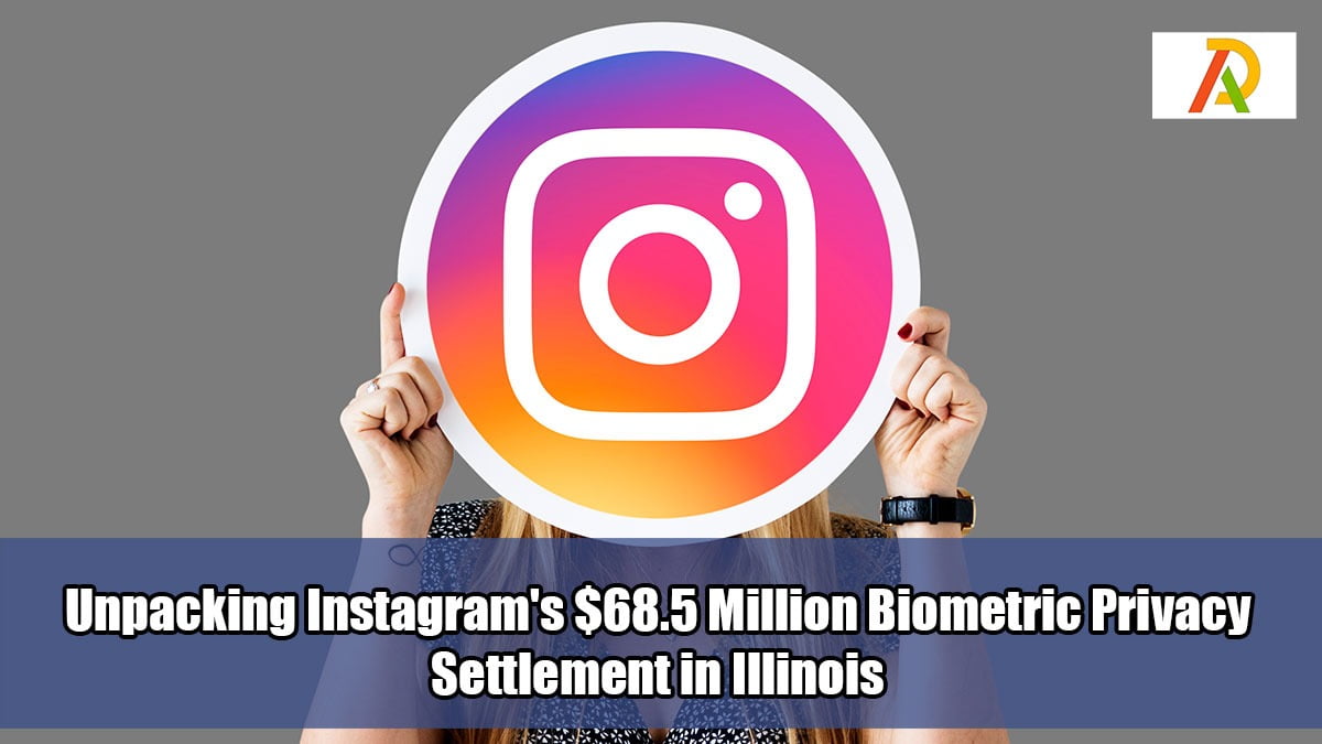 Unpacking Instagram's 68.5 Million Biometric Privacy Settlement in