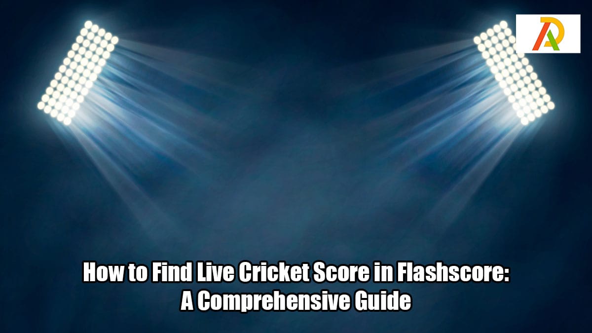 How to Find Live Cricket Score in Flashscore Adrosi