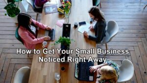 How-to-Get-Your-Small-Business-Noticed-Right-Away