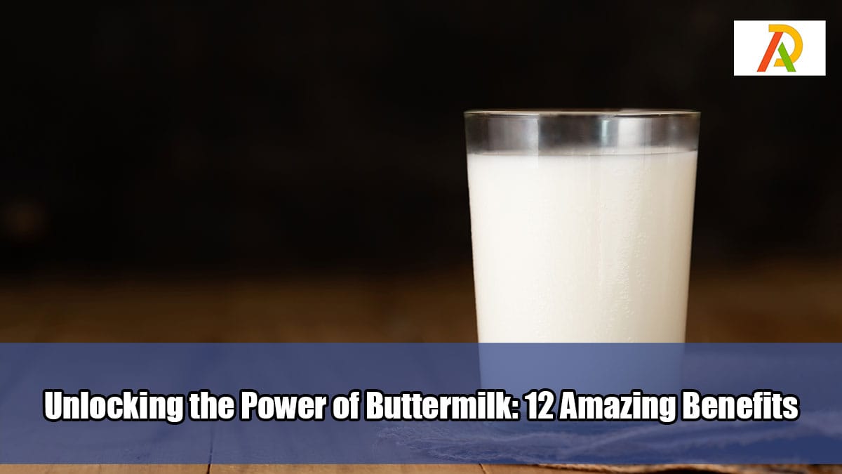 Unlocking the Power of Buttermilk 12 Amazing Benefits Adrosi