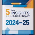 5 Key Insights from the Latest UDISE+ Report (2024–25)